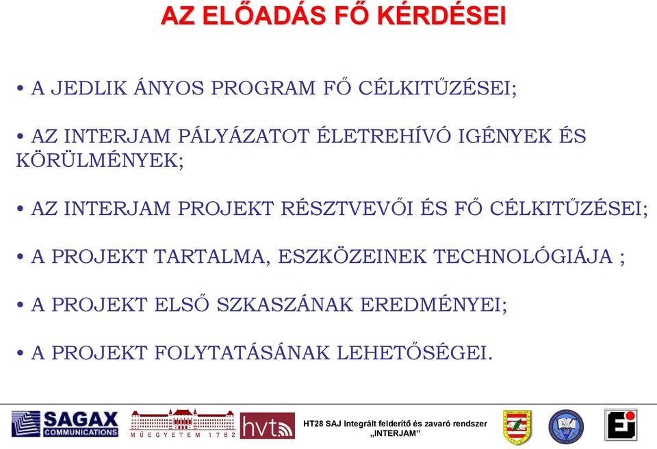 RÉSZTVEVİI ÉS Fİ CÉLKITŐZÉSEI; A PROJEKT TARTALMA, ESZKÖZEINEK