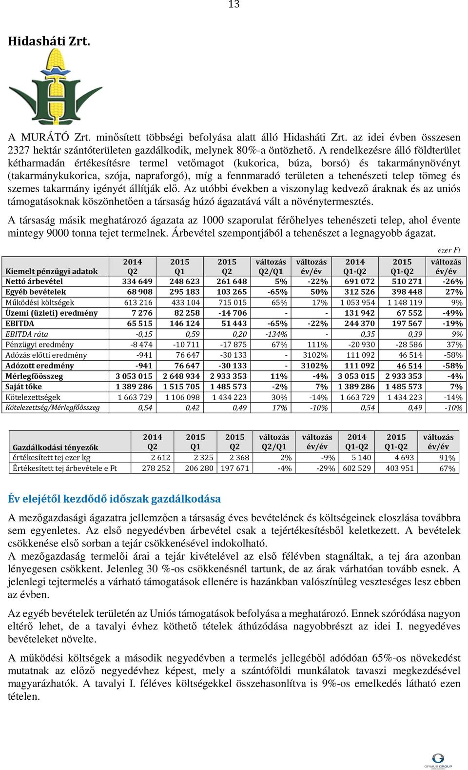 tehenészeti telep tömeg és szemes takarmány igényét állítják elő.