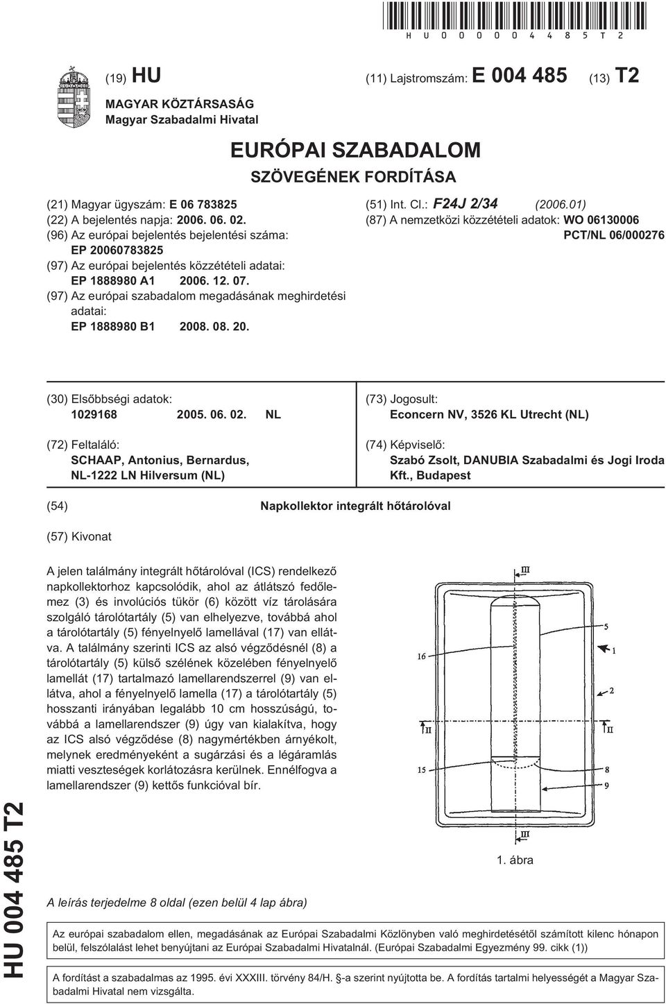 (96) Az európai bejelentés bejelentési száma: EP 20060783825 (97) Az európai bejelentés közzétételi adatai: EP 1888980 A1 2006. 12. 07.