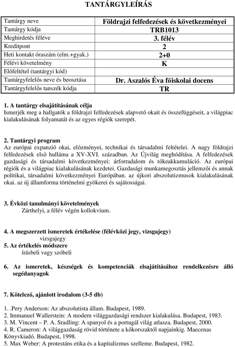 Az európai expanzió okai, előzményei, technikai és társadalmi feltételei. A nagy földrajzi felfedezések első hulláma a XV-XVI. században. Az Újvilág meghódítása.