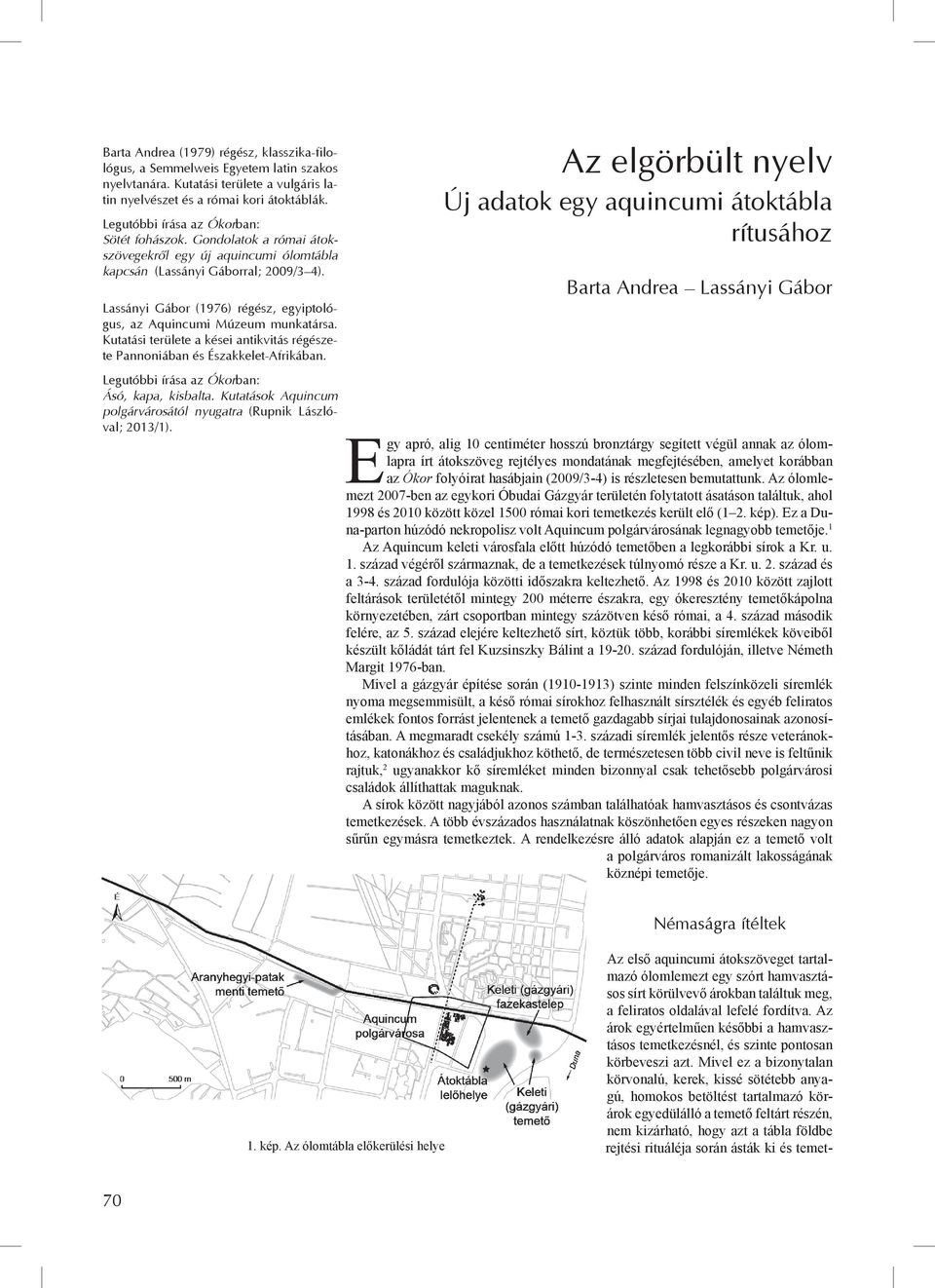 Lassányi Gábor (1976) régész, egyiptológus, az Aquincumi Múzeum munkatársa. Kutatási területe a kései antikvitás régészete Pannoniában és Északkelet-Afrikában.