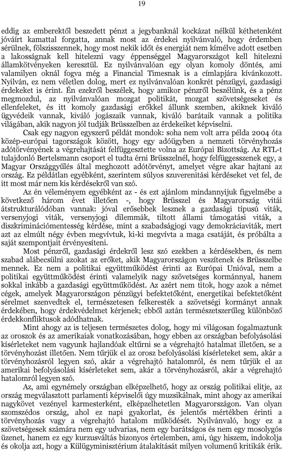 Ez nyilvánvalóan egy olyan komoly döntés, ami valamilyen oknál fogva még a Financial Timesnak is a címlapjára kívánkozott.