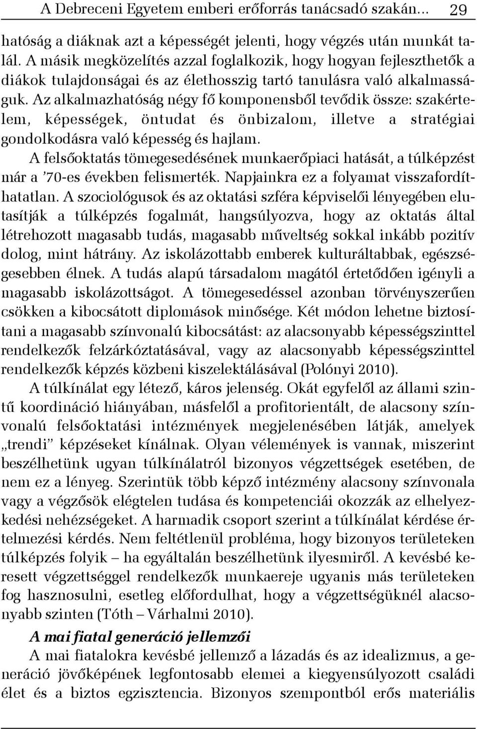 Az alkalmazhatóság négy fõ komponensbõl tevõdik össze: szakértelem, képességek, öntudat és önbizalom, illetve a stratégiai gondolkodásra való képesség és hajlam.