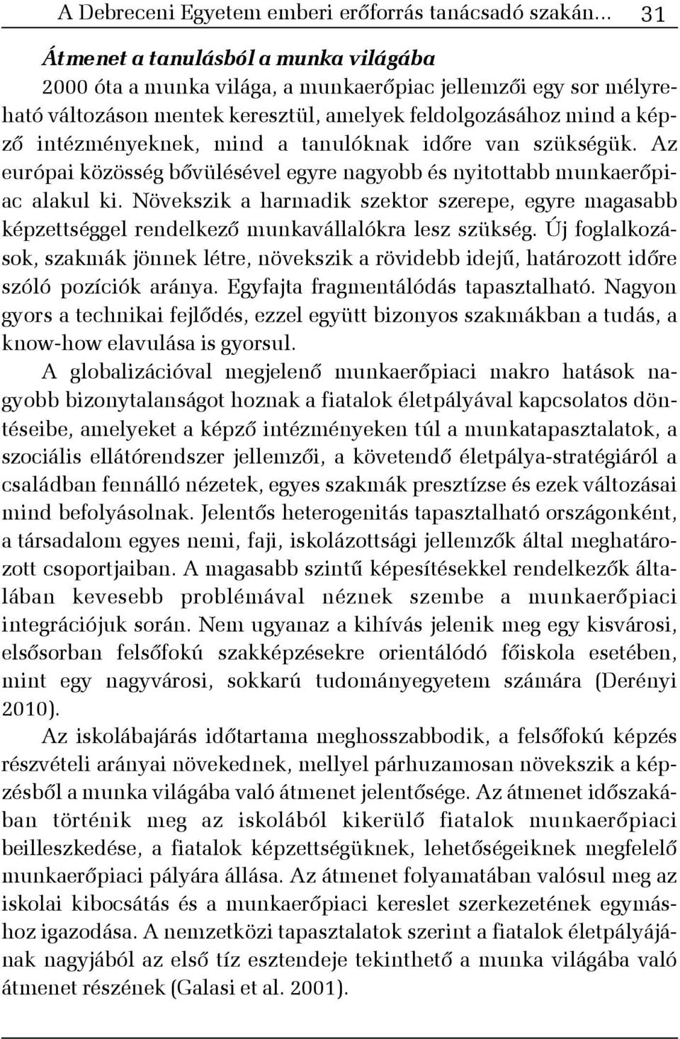 a tanulóknak idõre van szükségük. Az európai közösség bõvülésével egyre nagyobb és nyitottabb munkaerõpiac alakul ki.