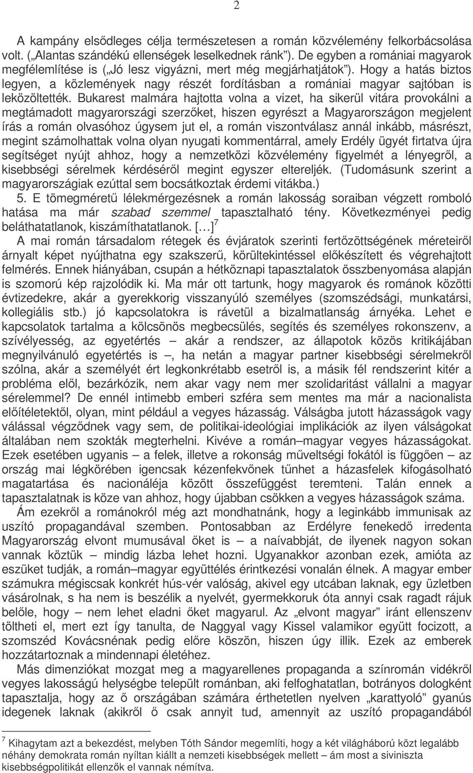 Hogy a hatás biztos legyen, a közlemények nagy részét fordításban a romániai magyar sajtóban is leközöltették.