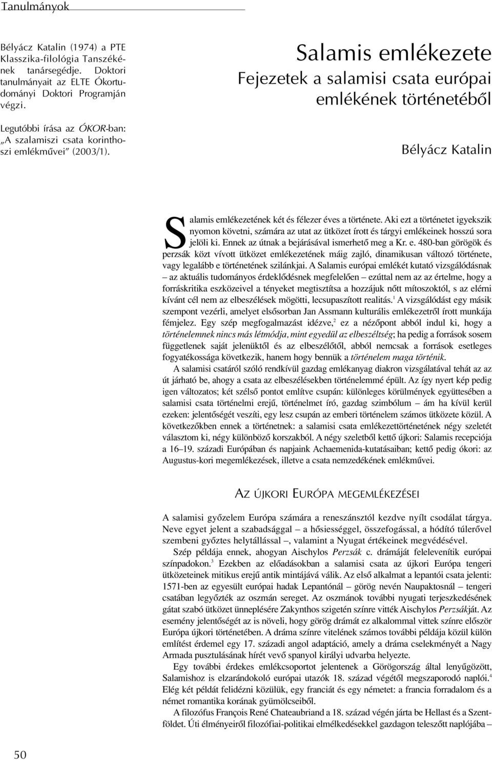 Salamis emlékezete Fejezetek a salamisi csata európai emlékének történetébôl Bélyácz Katalin Salamis emlékezetének két és félezer éves a története.