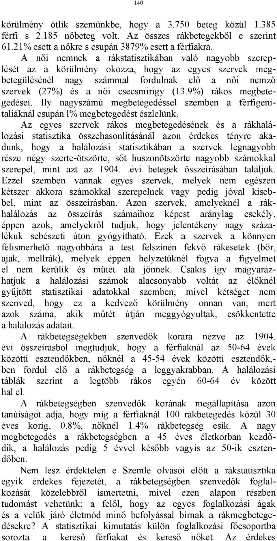 9%) rákos megbetegedései. Ily nagyszámú megbetegedéssel szemben a férfigenitaliáknál csupán l% megbetegedést észlelünk.