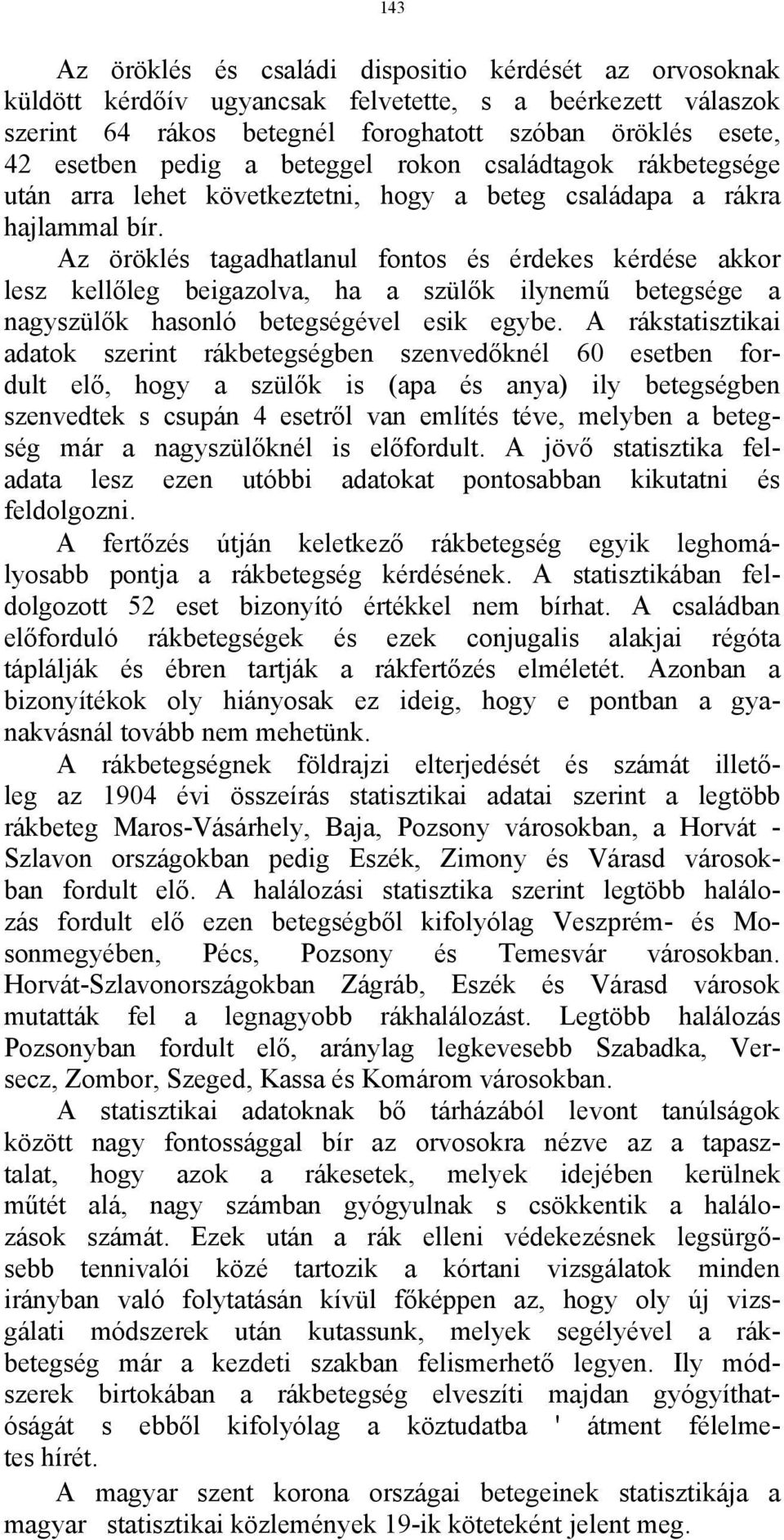 Az öröklés tagadhatlanul fontos és érdekes kérdése akkor lesz kellőleg beigazolva, ha a szülők ilynemű betegsége a nagyszülők hasonló betegségével esik egybe.