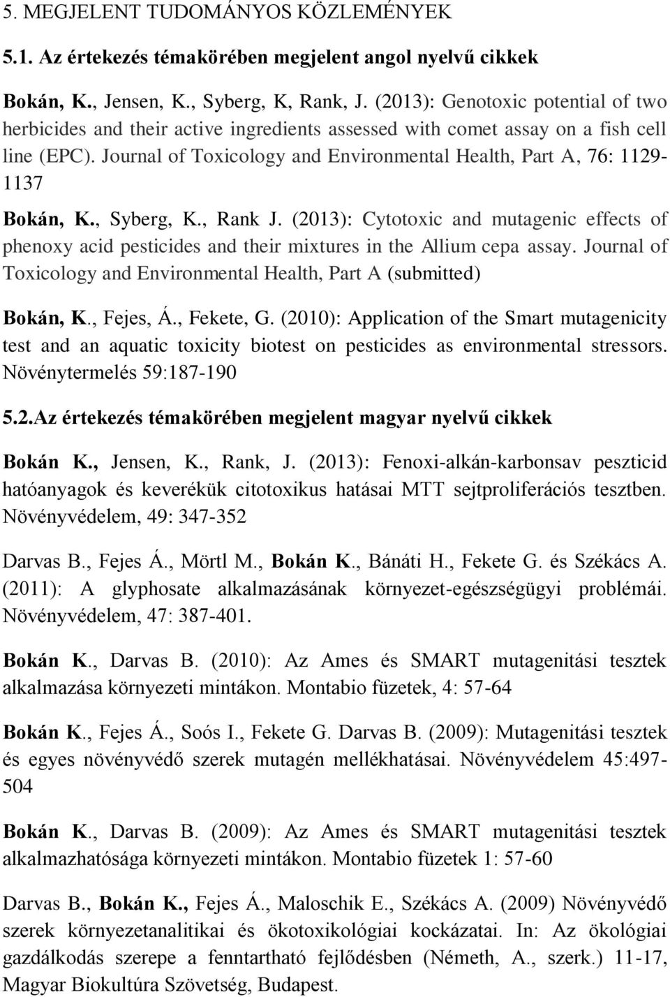 Journal of Toxicology and Environmental Health, Part A, 76: 1129-1137 Bokán, K., Syberg, K., Rank J.