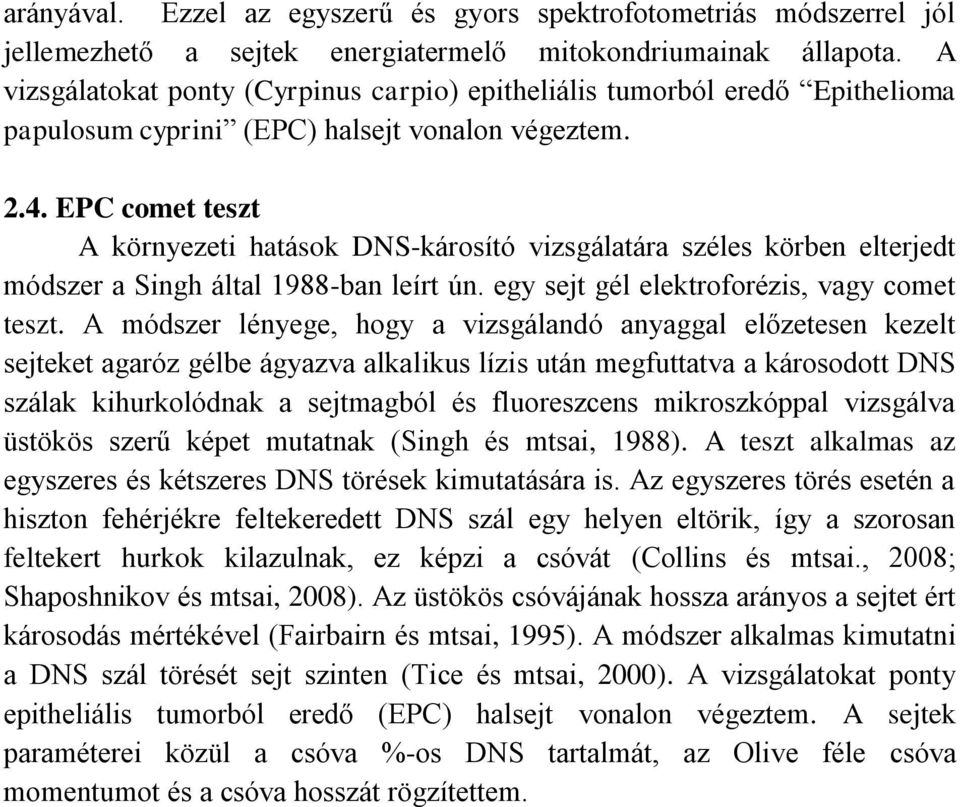 EPC comet teszt A környezeti hatások DNS-károsító vizsgálatára széles körben elterjedt módszer a Singh által 1988-ban leírt ún. egy sejt gél elektroforézis, vagy comet teszt.