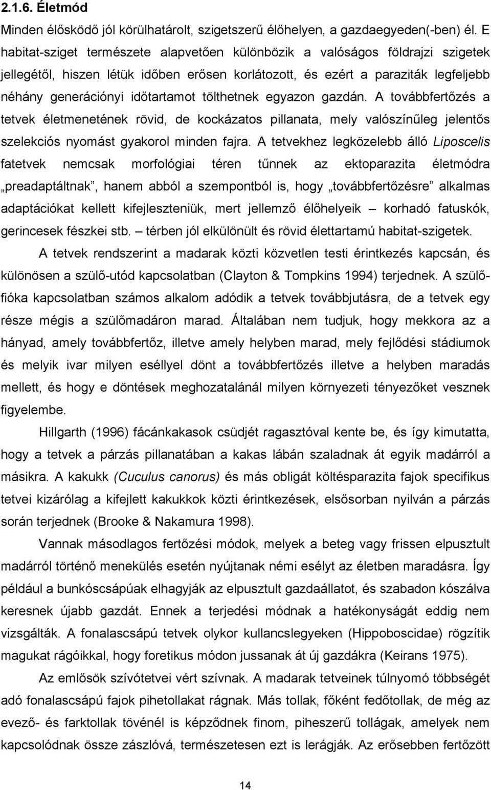 tölthetnek egyazon gazdán. A továbbfertőzés a tetvek életmenetének rövid, de kockázatos pillanata, mely valószínűleg jelentős szelekciós nyomást gyakorol minden fajra.