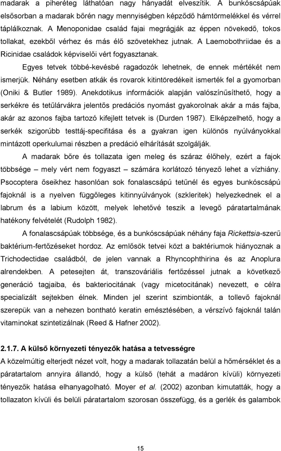 Egyes tetvek többé-kevésbé ragadozók lehetnek, de ennek mértékét nem ismerjük. Néhány esetben atkák és rovarok kitintöredékeit ismerték fel a gyomorban (Oniki & Butler 1989).