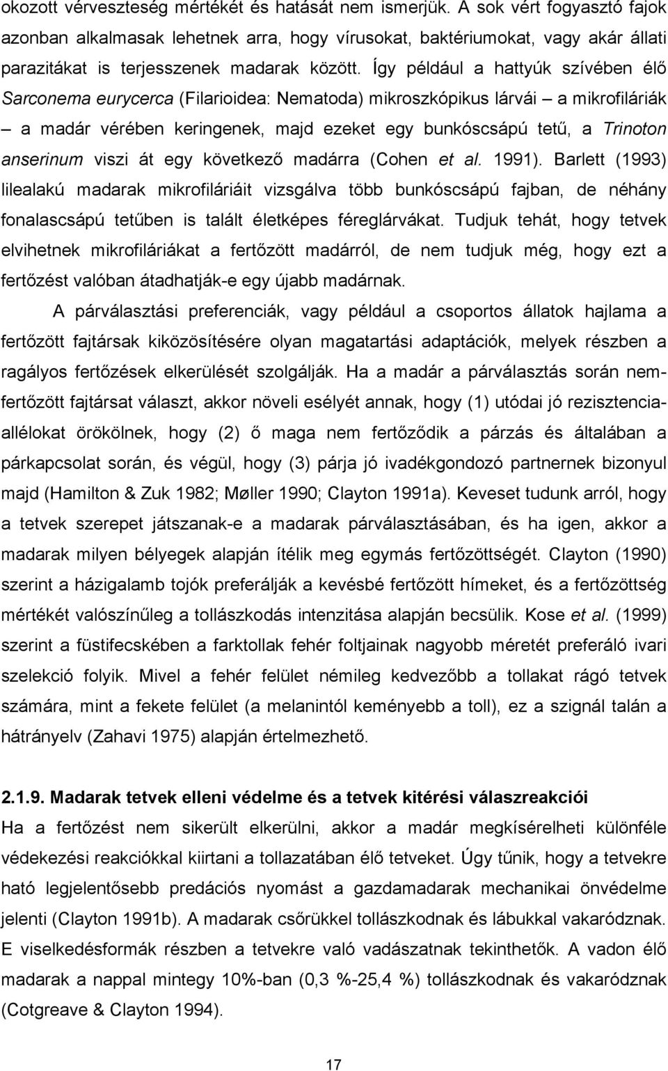 Így például a hattyúk szívében élő Sarconema eurycerca (Filarioidea: Nematoda) mikroszkópikus lárvái a mikrofiláriák a madár vérében keringenek, majd ezeket egy bunkóscsápú tetű, a Trinoton anserinum