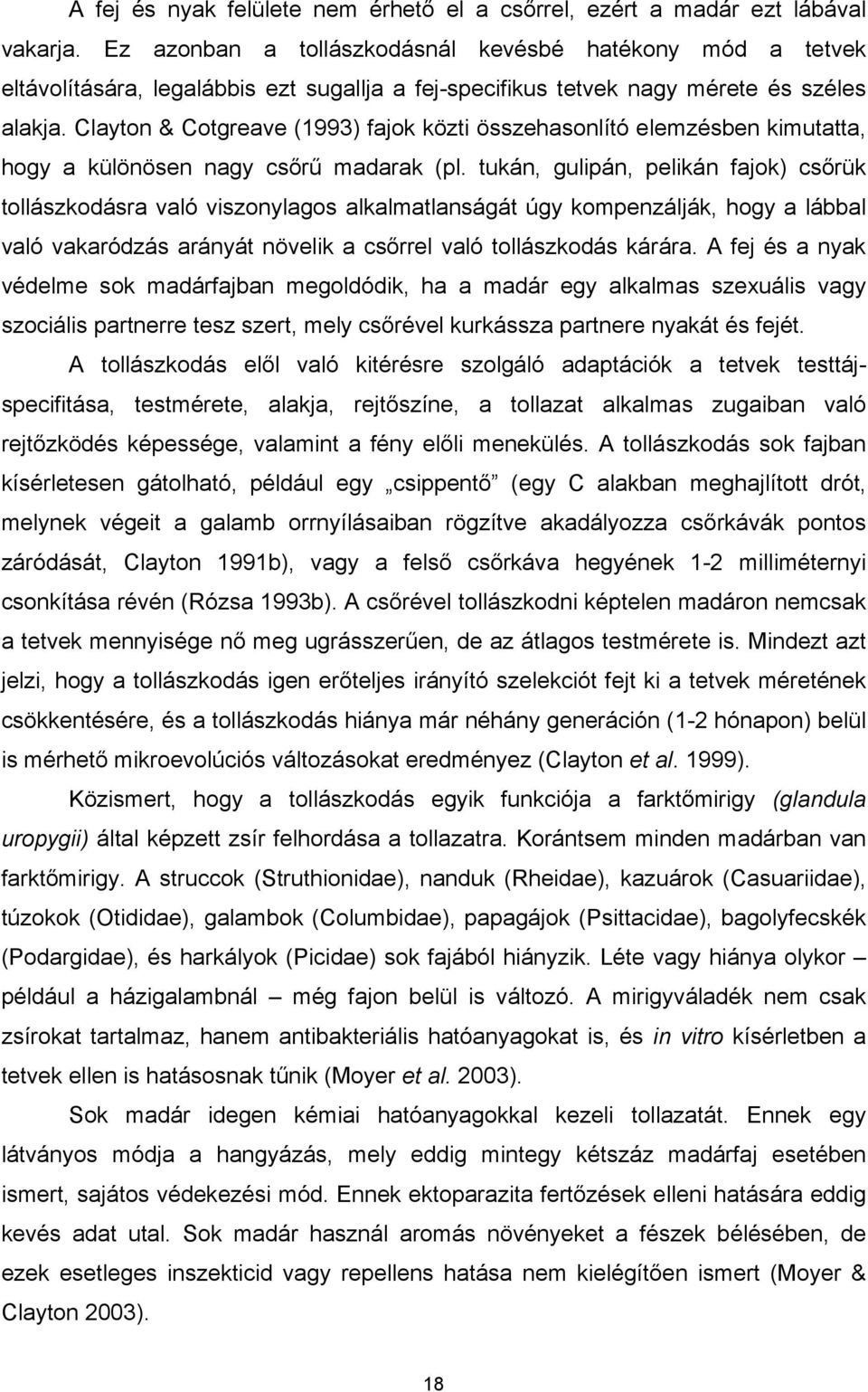 Clayton & Cotgreave (1993) fajok közti összehasonlító elemzésben kimutatta, hogy a különösen nagy csőrű madarak (pl.