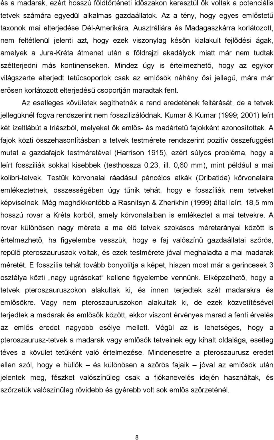 amelyek a Jura-Kréta átmenet után a földrajzi akadályok miatt már nem tudtak szétterjedni más kontinenseken.