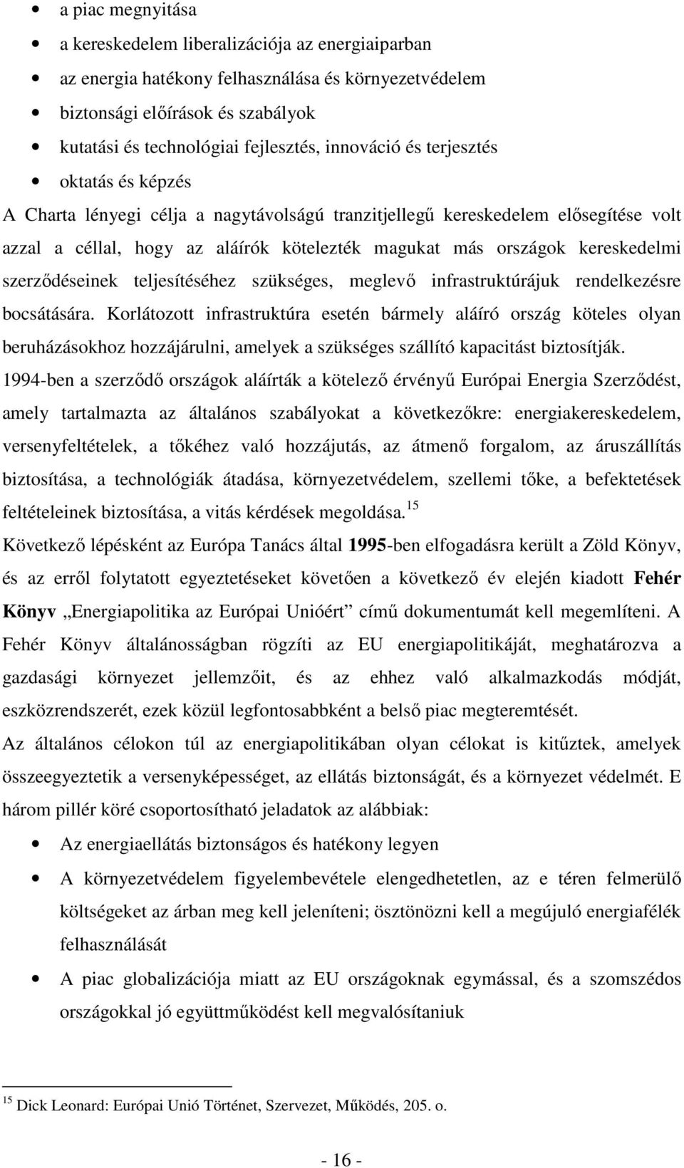 kereskedelmi szerzıdéseinek teljesítéséhez szükséges, meglevı infrastruktúrájuk rendelkezésre bocsátására.