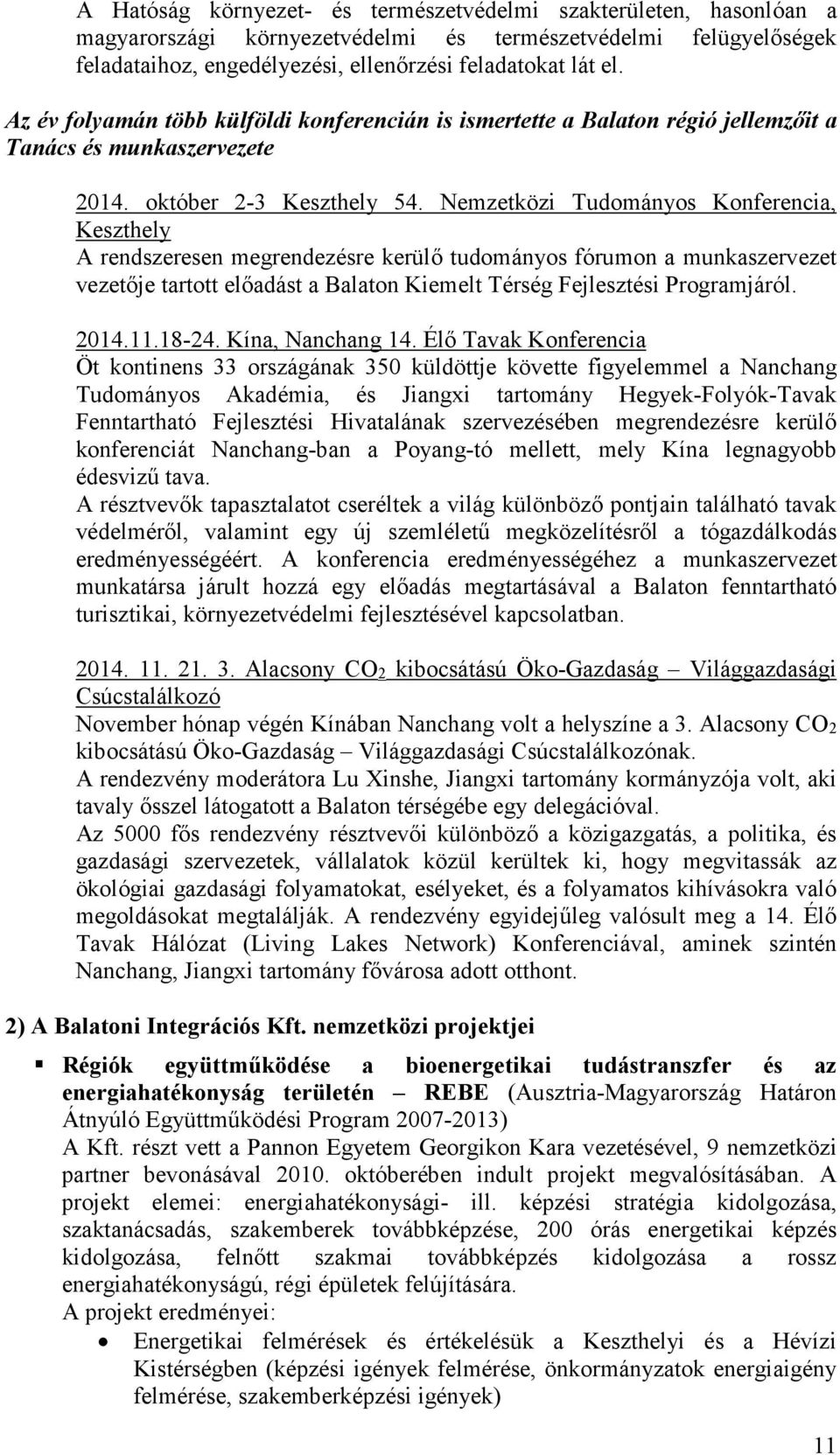 Nemzetközi Tudományos Konferencia, Keszthely A rendszeresen megrendezésre kerülő tudományos fórumon a munkaszervezet vezetője tartott előadást a Balaton Kiemelt Térség Fejlesztési Programjáról. 2014.