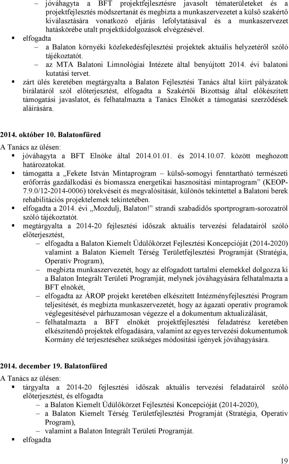 az MTA Balatoni Limnológiai Intézete által benyújtott 2014. évi balatoni kutatási tervet.