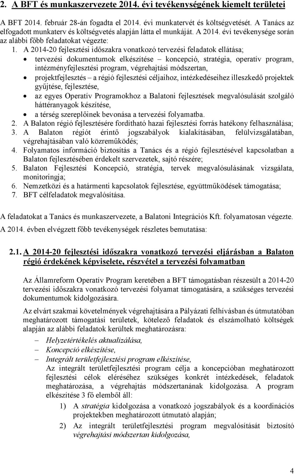 A 2014-20 fejlesztési időszakra vonatkozó tervezési feladatok ellátása; tervezési dokumentumok elkészítése koncepció, stratégia, operatív program, intézményfejlesztési program, végrehajtási