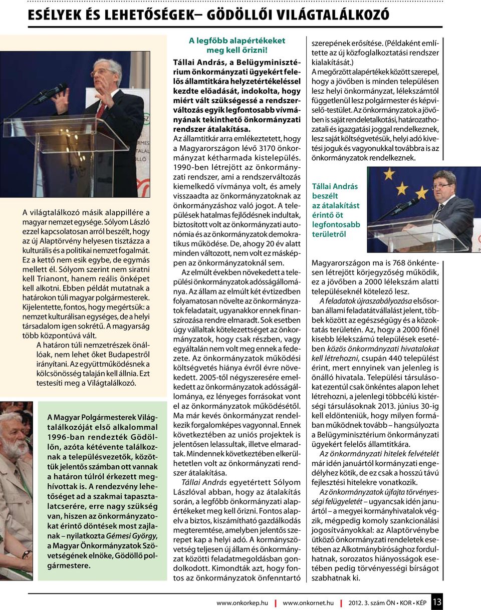 Kijelentette, fontos, hogy megértsük: a nemzet kulturálisan egységes, de a helyi társadalom igen sokrétű. A magyarság több központúvá vált.