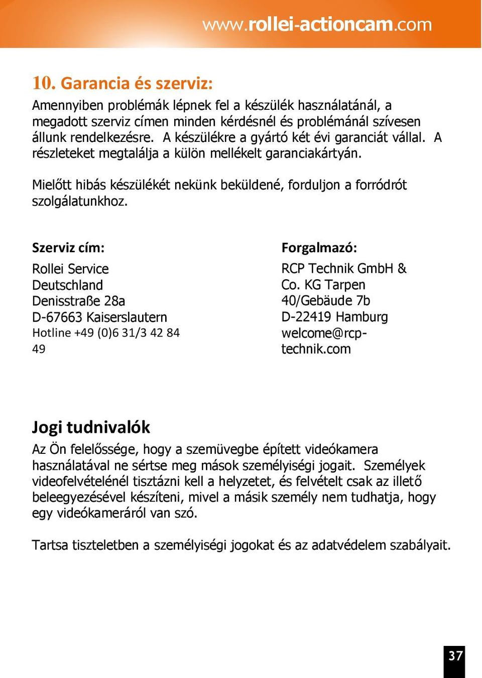 Szerviz cím: Rollei Service Deutschland Denisstraße 28a D-67663 Kaiserslautern Hotline +49 (0)6 31/3 42 84 49 Forgalmazó: RCP Technik GmbH & Co.