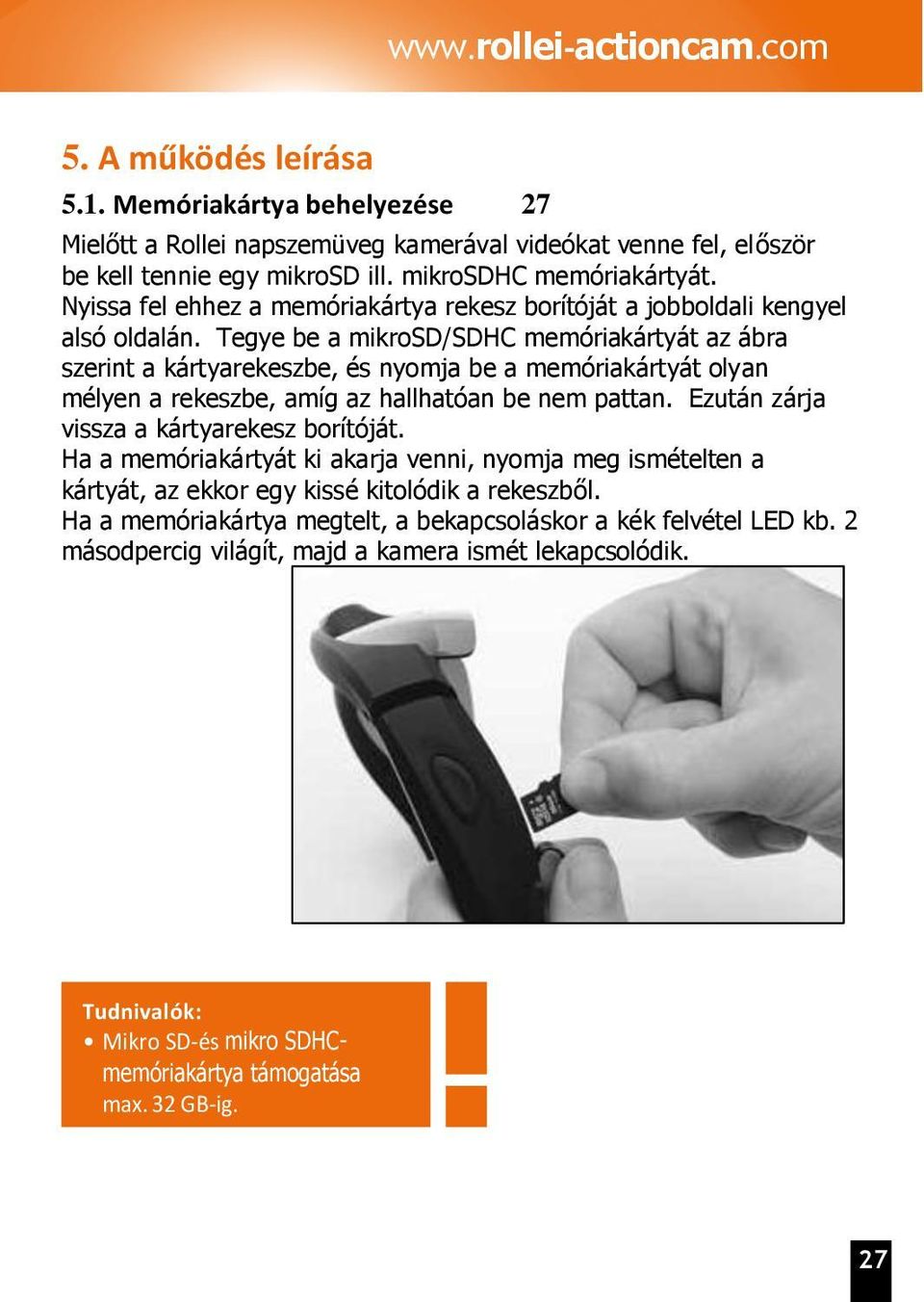 Tegye be a mikrosd/sdhc memóriakártyát az ábra szerint a kártyarekeszbe, és nyomja be a memóriakártyát olyan mélyen a rekeszbe, amíg az hallhatóan be nem pattan.