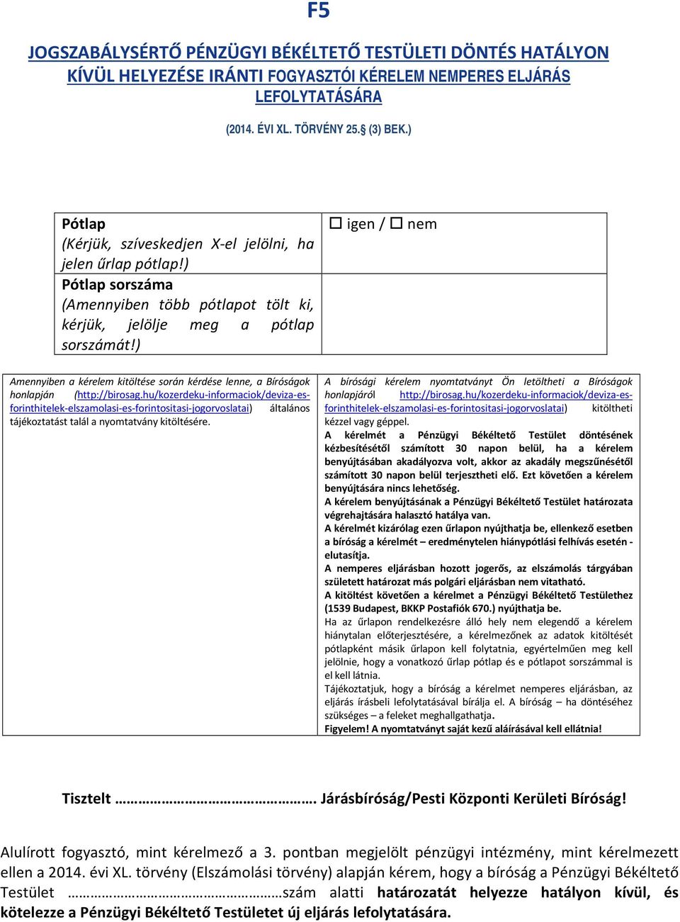 ) Amennyiben a kérelem kitöltése során kérdése lenne, a Bíróságok honlapján (http://birosag.