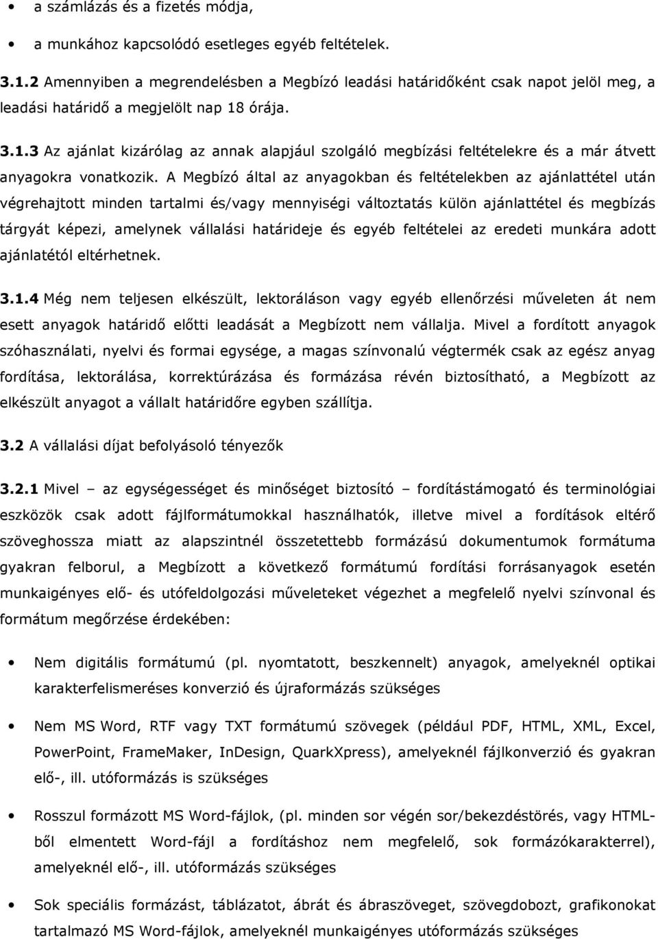 órája. 3.1.3 Az ajánlat kizárólag az annak alapjául szolgáló megbízási feltételekre és a már átvett anyagokra vonatkozik.