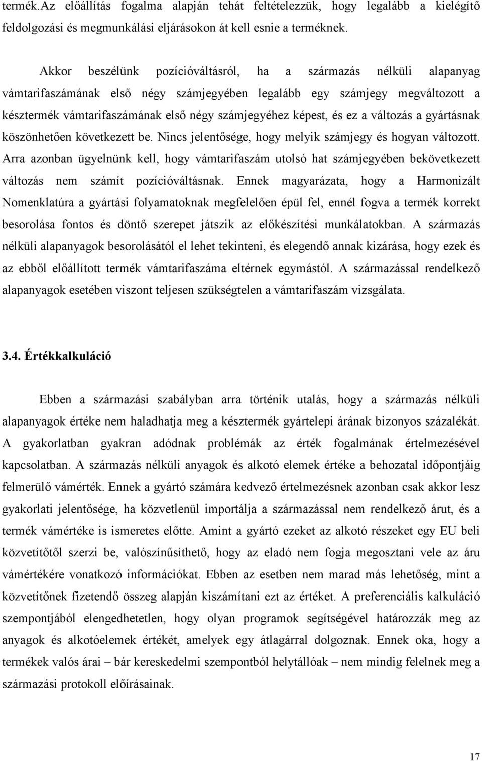 képest, és ez a változás a gyártásnak köszönhetıen következett be. Nincs jelentısége, hogy melyik számjegy és hogyan változott.