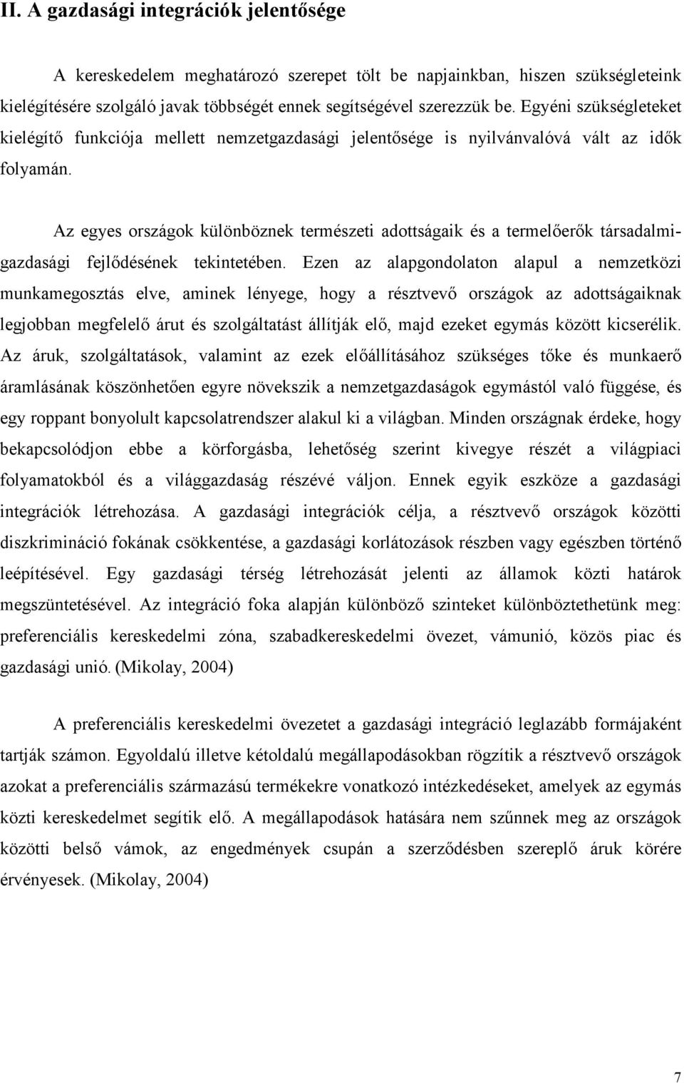 Az egyes országok különböznek természeti adottságaik és a termelıerık társadalmigazdasági fejlıdésének tekintetében.