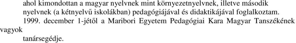 pedagógiájával és didaktikájával foglalkoztam. 1999.