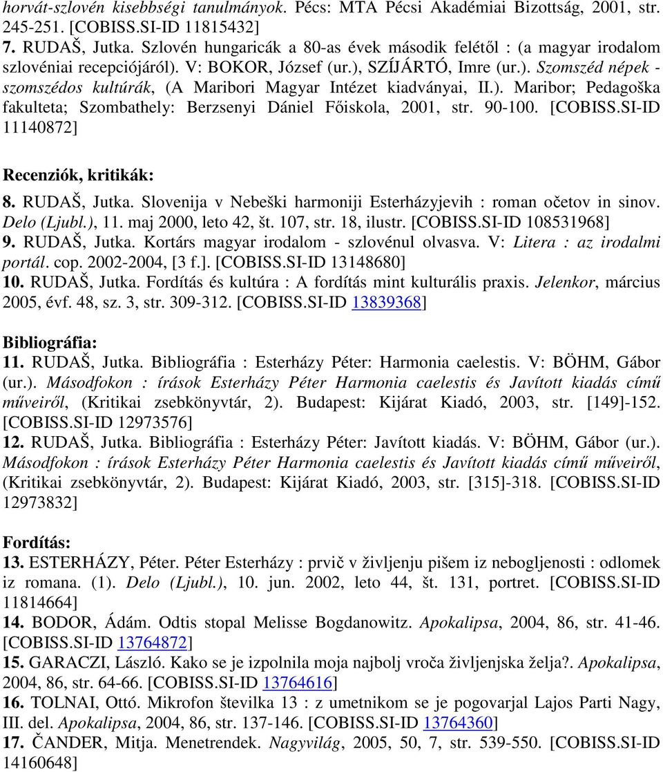 ). Maribor; Pedagoška fakulteta; Szombathely: Berzsenyi Dániel Fıiskola, 2001, str. 90-100. [COBISS.SI-ID 11140872] Recenziók, kritikák: 8. RUDAŠ, Jutka.