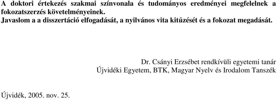 Javaslom a a disszertáció elfogadását, a nyilvános vita kitőzését és a fokozat