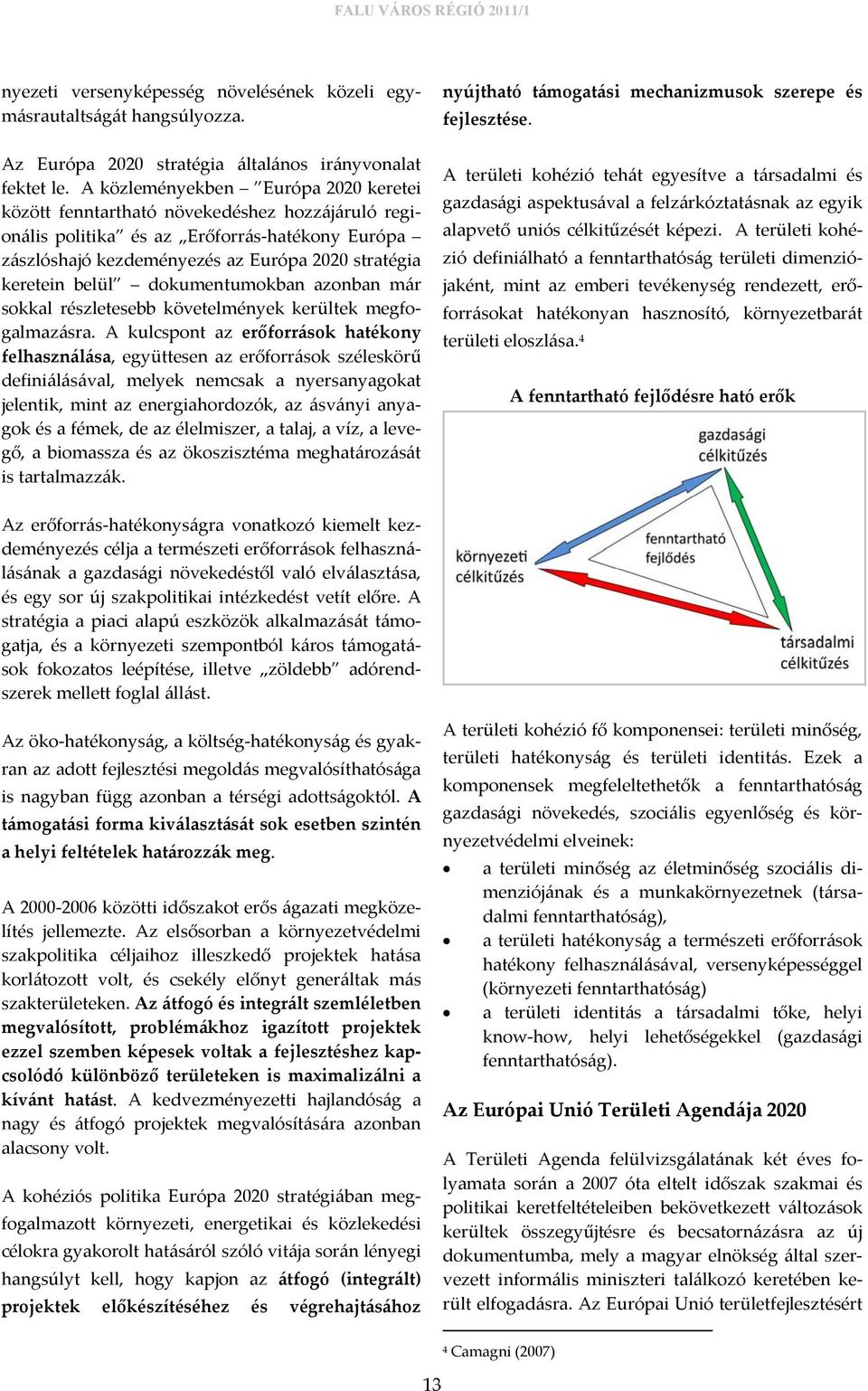 dokumentumokban azonban már sokkal részletesebb követelmények kerültek megfogalmazásra.