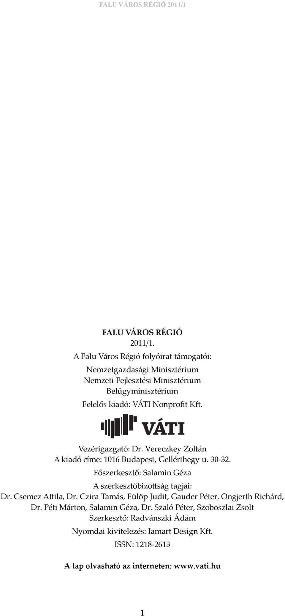 Nonprofit Kft. Vezérigazgató: Dr. Vereczkey Zoltán A kiadó címe: 1016 Budapest, Gellérthegy u. 30-32.