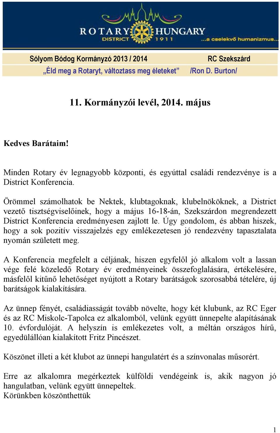 Örömmel számolhatok be Nektek, klubtagoknak, klubelnököknek, a District vezető tisztségviselőinek, hogy a május 16-18-án, Szekszárdon megrendezett District Konferencia eredményesen zajlott le.