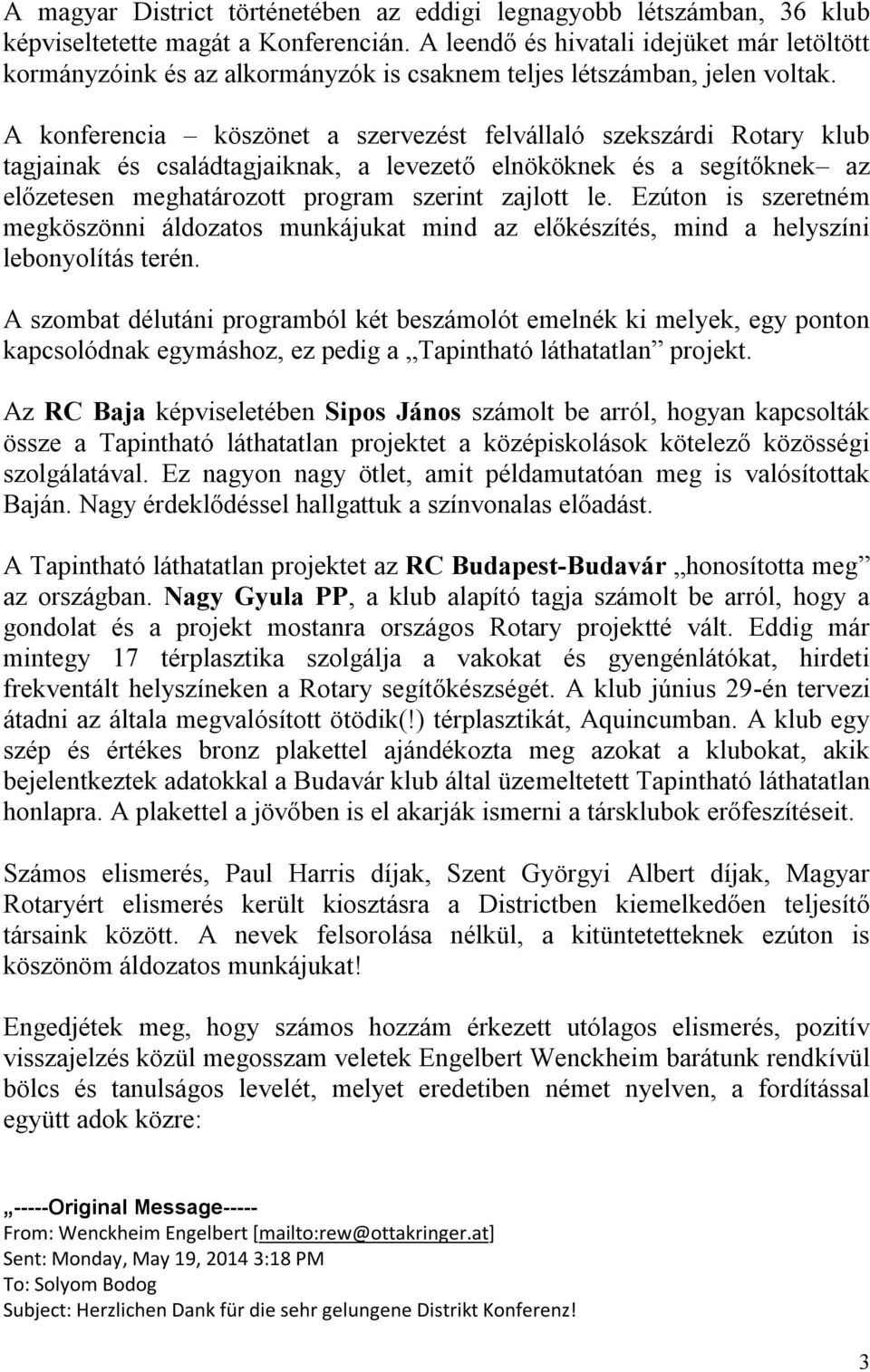 A konferencia köszönet a szervezést felvállaló szekszárdi Rotary klub tagjainak és családtagjaiknak, a levezető elnököknek és a segítőknek az előzetesen meghatározott program szerint zajlott le.
