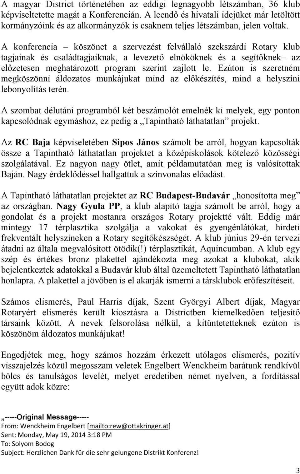 A konferencia köszönet a szervezést felvállaló szekszárdi Rotary klub tagjainak és családtagjaiknak, a levezető elnököknek és a segítőknek az előzetesen meghatározott program szerint zajlott le.