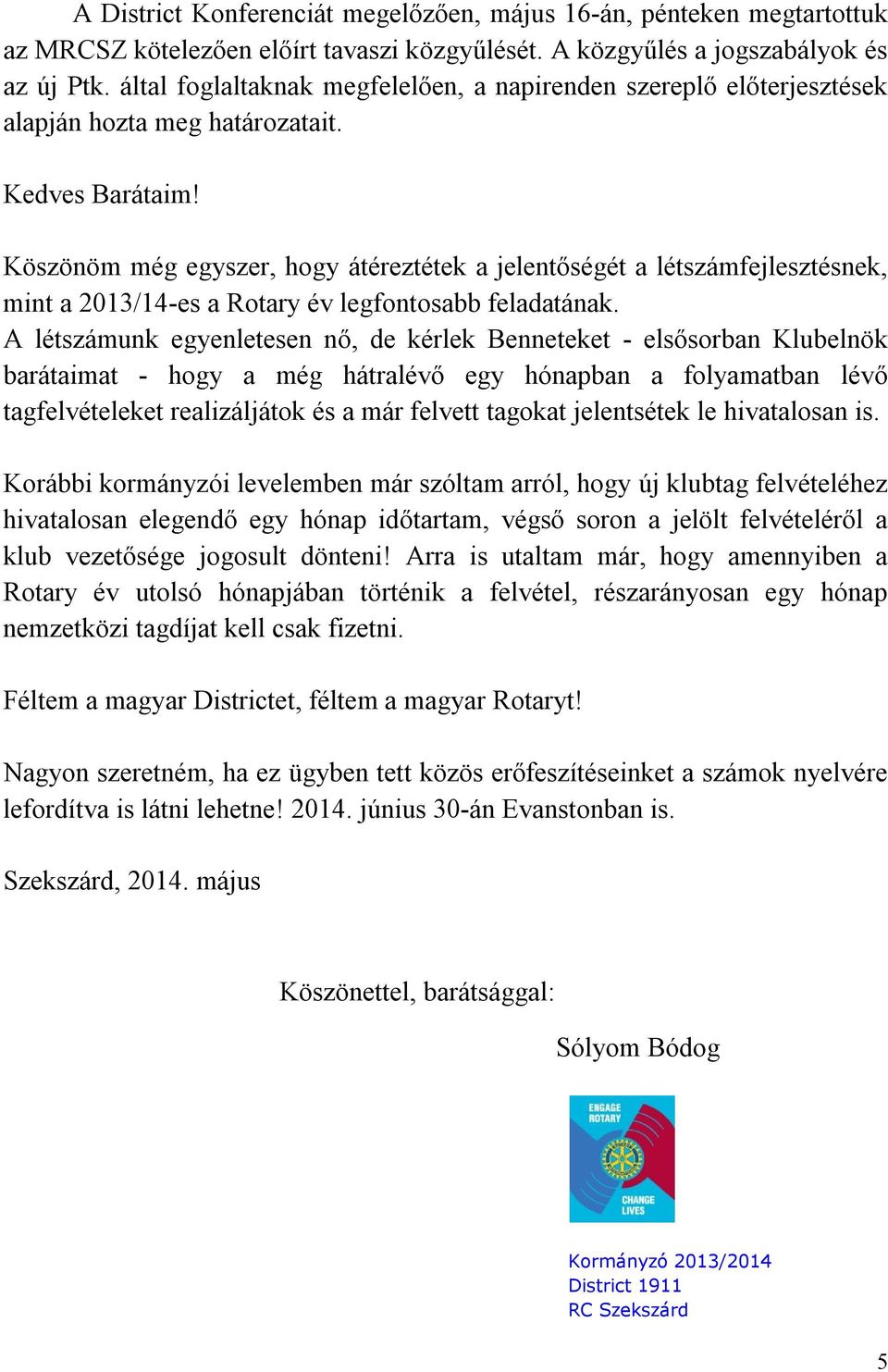 Köszönöm még egyszer, hogy átéreztétek a jelentőségét a létszámfejlesztésnek, mint a 2013/14-es a Rotary év legfontosabb feladatának.