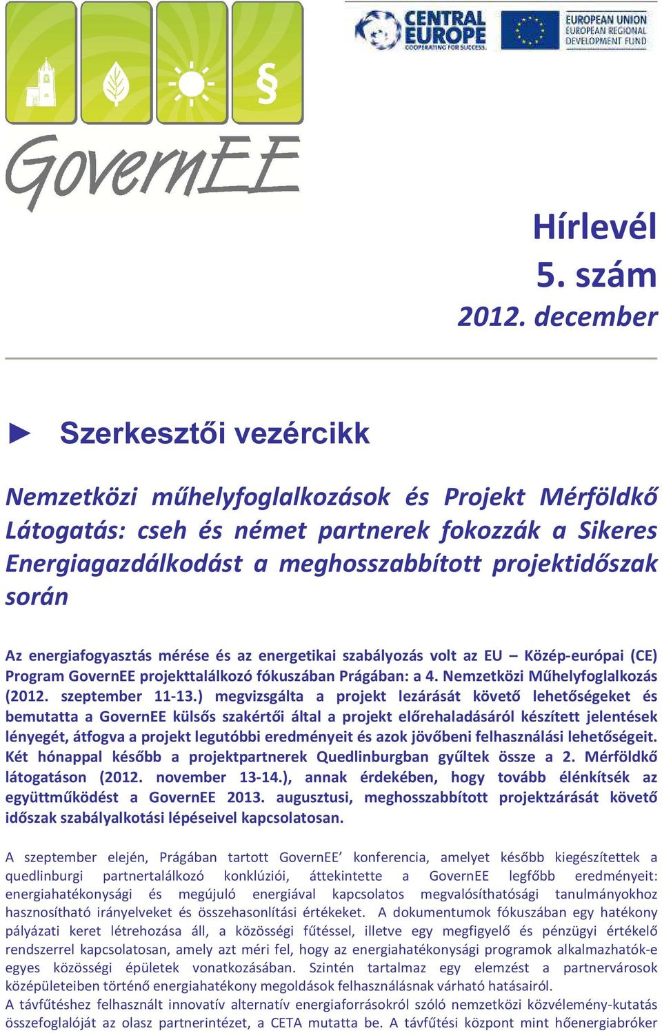 energiafogyasztás mérése és az energetikai szabályozás volt az EU Közép-európai (CE) Program GovernEE projekttalálkozó fókuszában Prágában: a 4. Nemzetközi Műhelyfoglalkozás (2012. szeptember 11-13.