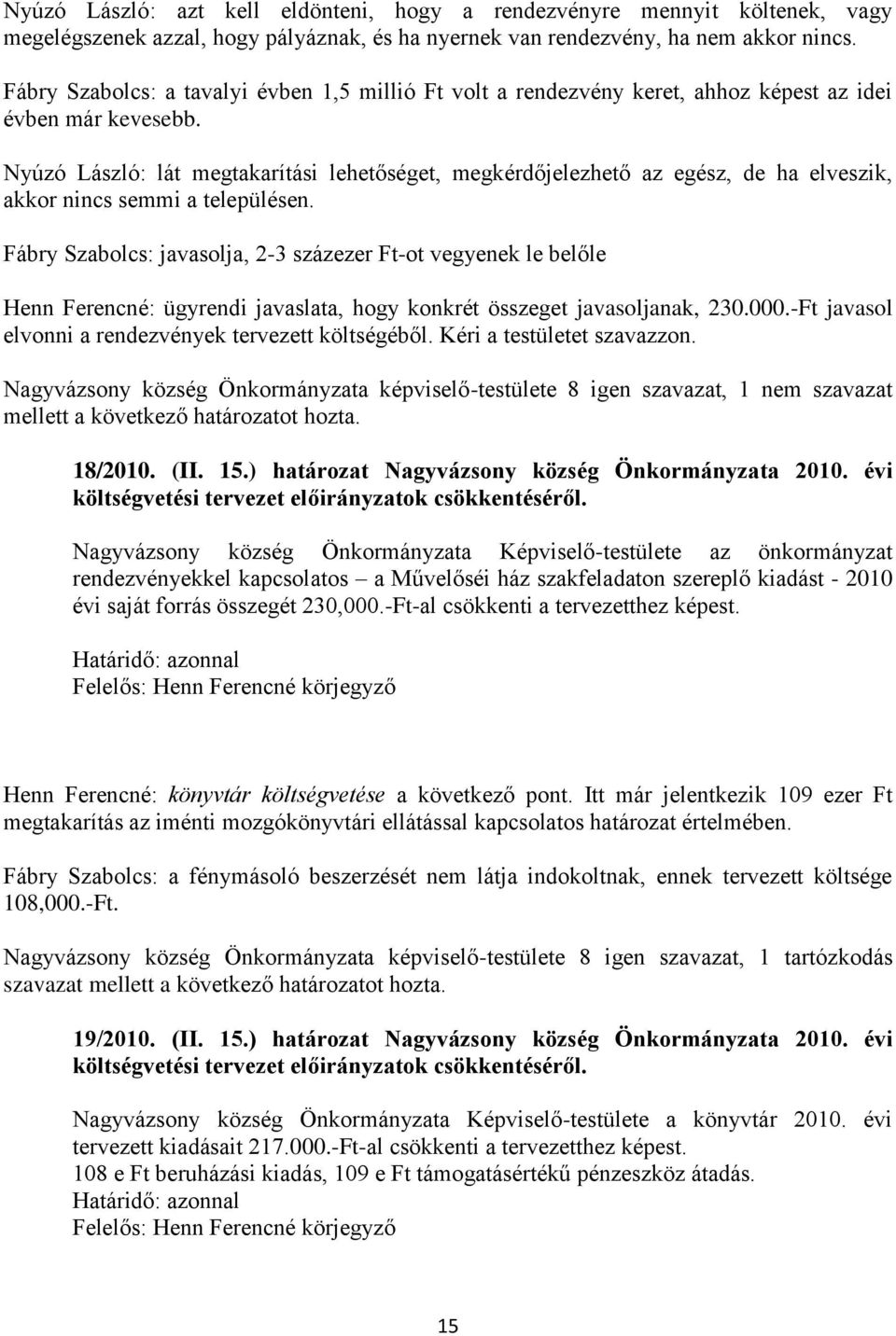 Nyúzó László: lát megtakarítási lehetőséget, megkérdőjelezhető az egész, de ha elveszik, akkor nincs semmi a településen.
