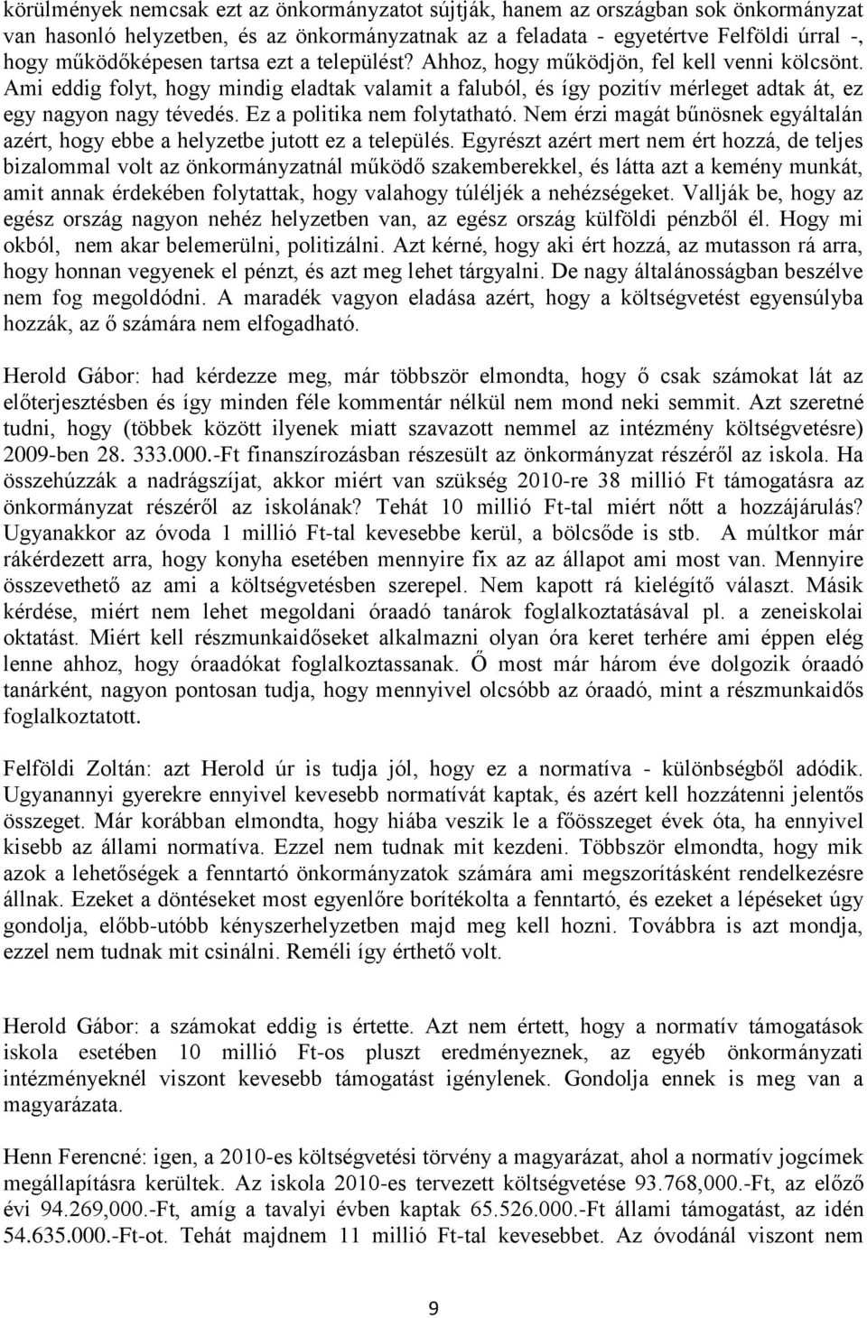 Ez a politika nem folytatható. Nem érzi magát bűnösnek egyáltalán azért, hogy ebbe a helyzetbe jutott ez a település.