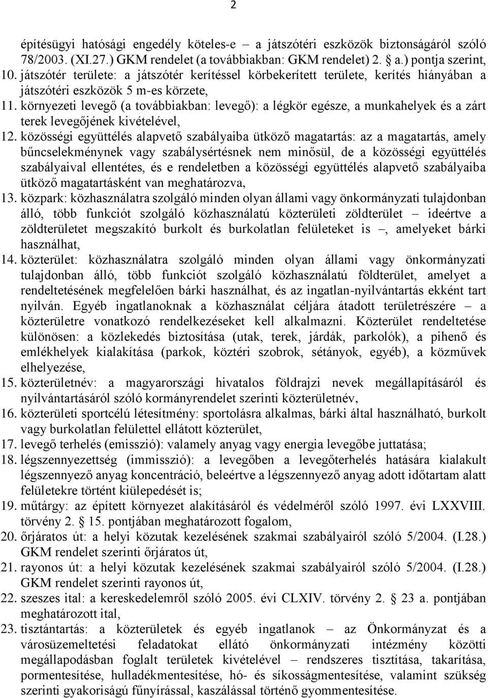 környezeti levegő (a továbbiakban: levegő): a légkör egésze, a munkahelyek és a zárt terek levegőjének kivételével, 12.