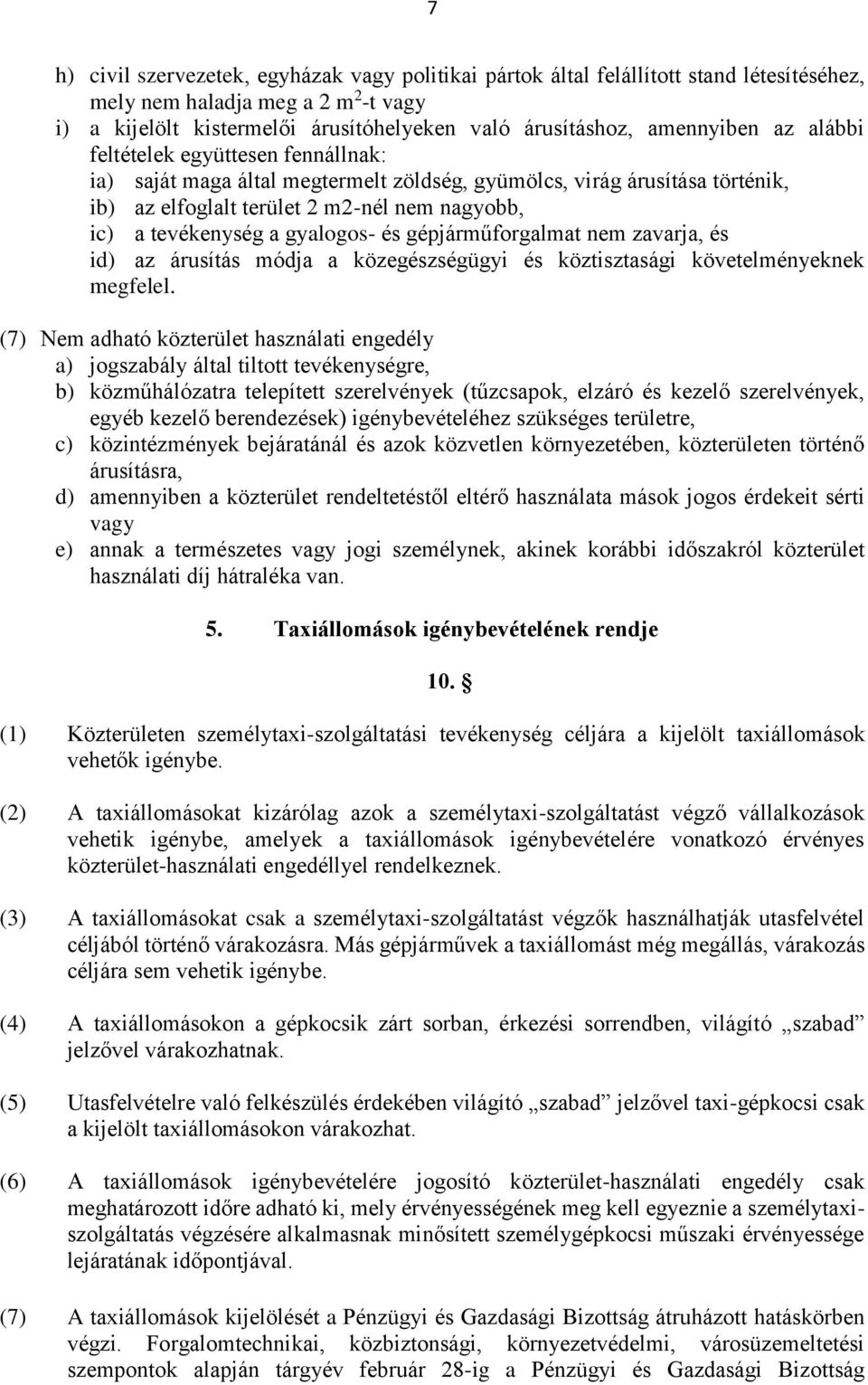 gyalogos- és gépjárműforgalmat nem zavarja, és id) az árusítás módja a közegészségügyi és köztisztasági követelményeknek megfelel.