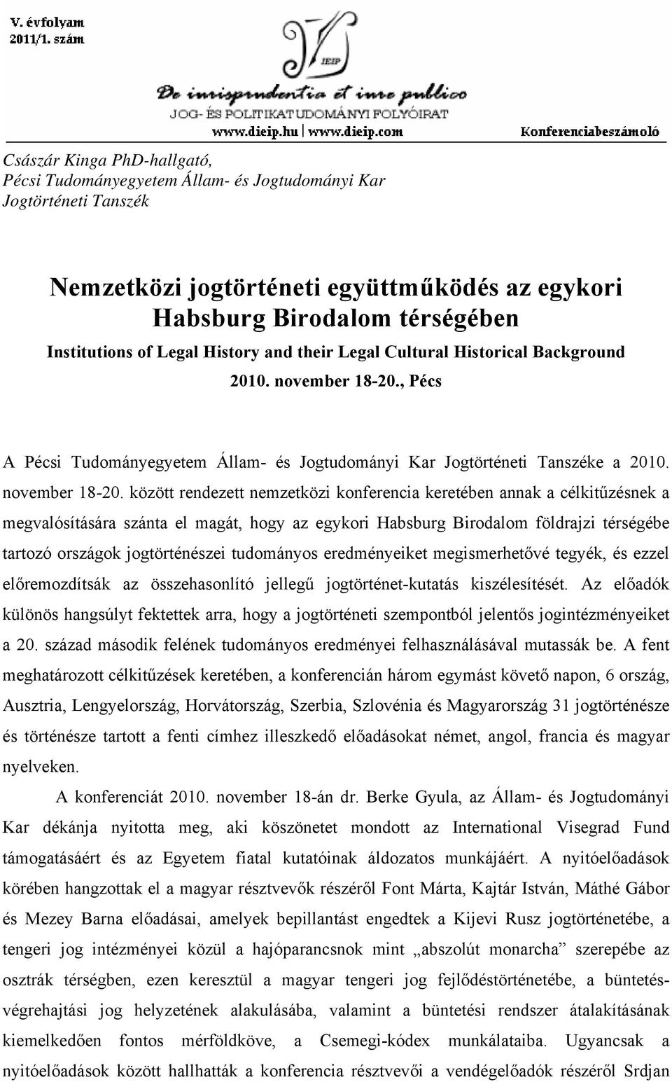 , Pécs A Pécsi Tudományegyetem Állam- és Jogtudományi Kar Jogtörténeti Tanszéke a 2010. november 18-20.