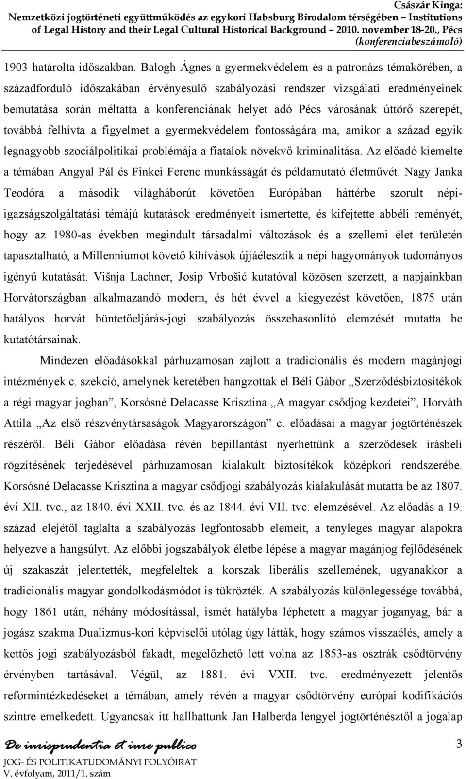 Pécs városának úttörő szerepét, továbbá felhívta a figyelmet a gyermekvédelem fontosságára ma, amikor a század egyik legnagyobb szociálpolitikai problémája a fiatalok növekvő kriminalitása.