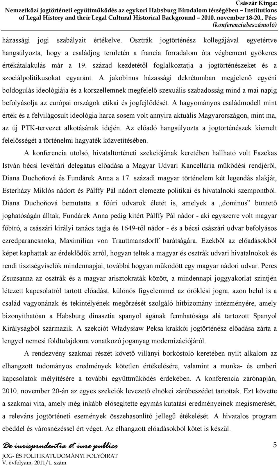 A jakobinus házassági dekrétumban megjelenő egyéni boldogulás ideológiája és a korszellemnek megfelelő szexuális szabadosság mind a mai napig befolyásolja az európai országok etikai és jogfejlődését.