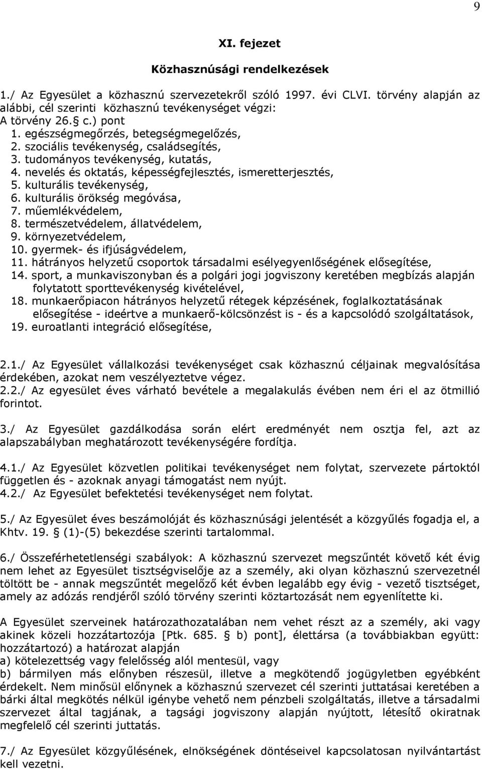 kulturális tevékenység, 6. kulturális örökség megóvása, 7. műemlékvédelem, 8. természetvédelem, állatvédelem, 9. környezetvédelem, 10. gyermek- és ifjúságvédelem, 11.