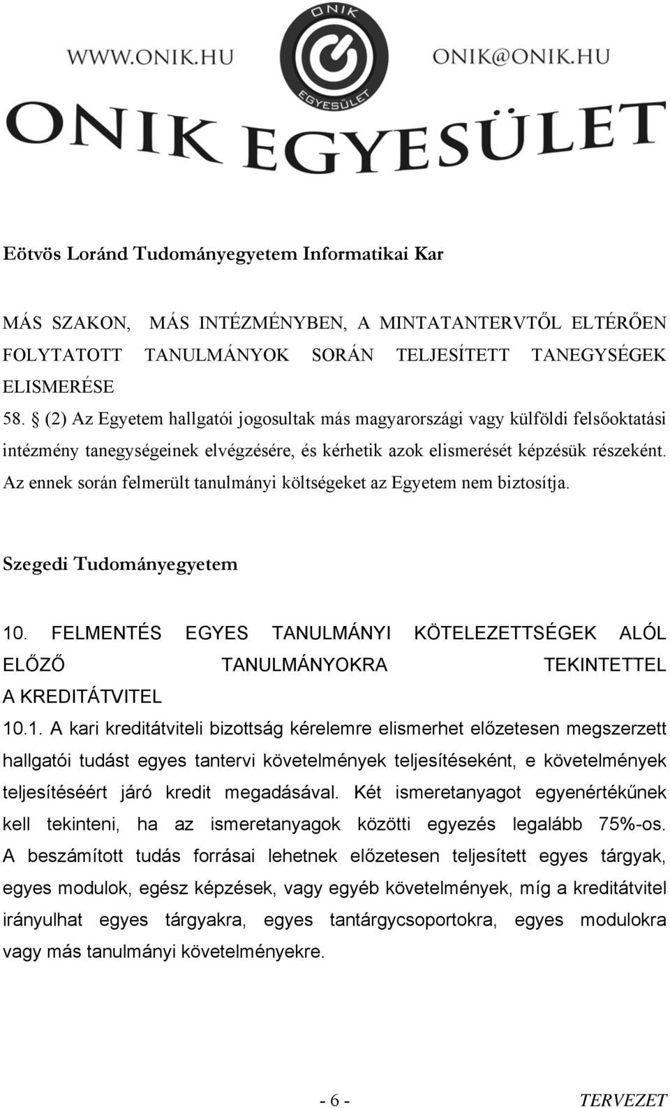 Az ennek során felmerült tanulmányi költségeket az Egyetem nem biztosítja. Szegedi Tudományegyetem 10.