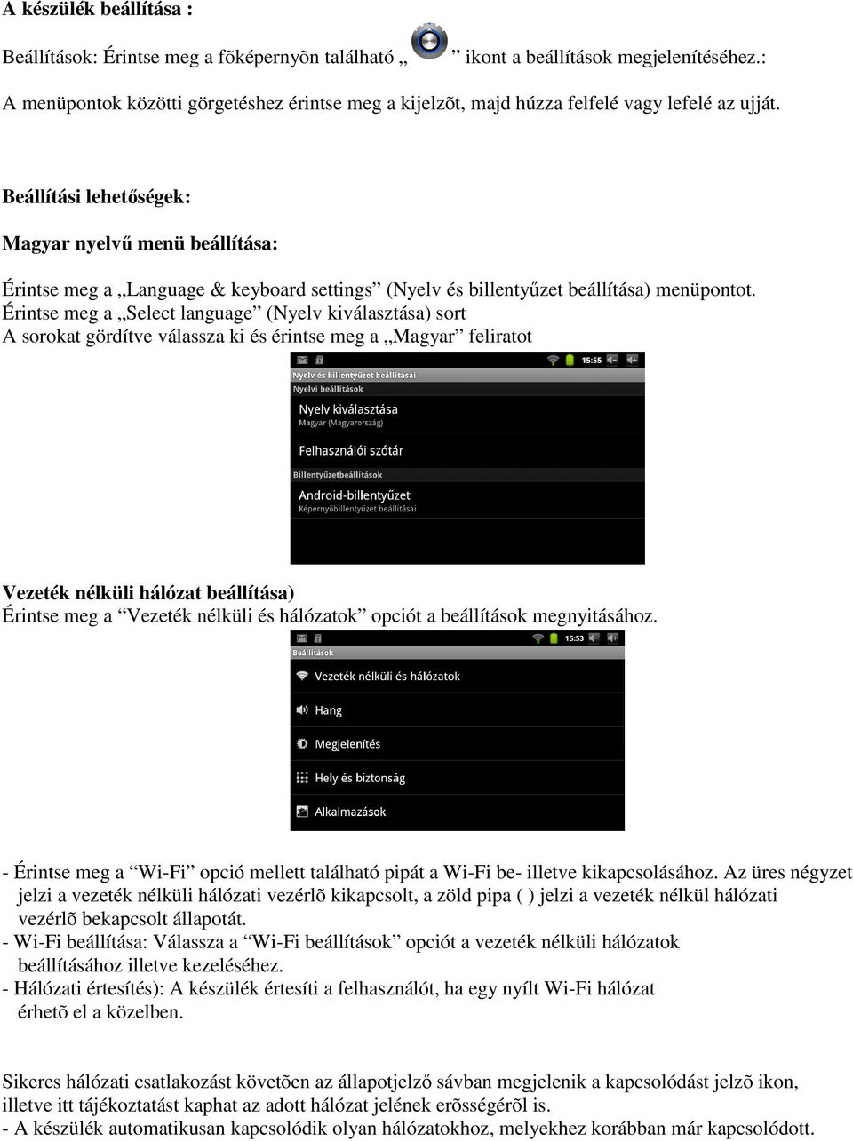 Beállítási lehetőségek: Magyar nyelvű menü beállítása: Érintse meg a Language & keyboard settings (Nyelv és billentyűzet beállítása) menüpontot.